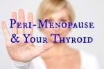 Peri-Menopause and Your Thyroid | Hypothyroid Mom