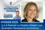 Episode #226 – Q & A Podcast on Protein, Weight Loss Strategies, Menopause, and Edema – DrJockers.com