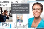 Episode 153: Solutions to Vaginal Prolapse and Urinary Incontinence w/ Alyce Adams, RN (AKA “The Kegel Queen” Solutions to Vaginal Prolapse and Urinary Incontinence